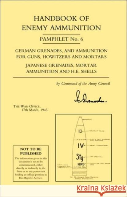 Handbook of Enemy Ammunition Pamphlet: No. 6 War Office 9781843428619 Naval & Military Press Ltd