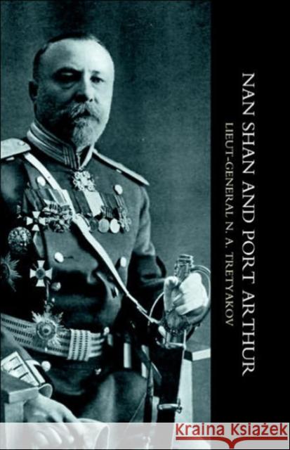 My Experiences at Nan Shan and Port Arthur: 2004 N. A. Tretyakov 9781843429326