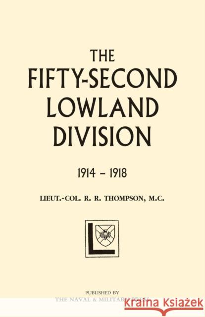 Fifty-second (Lowland) Division 1914-1918: 2004 R.R Thompson 9781843429937 Naval & Military Press Ltd