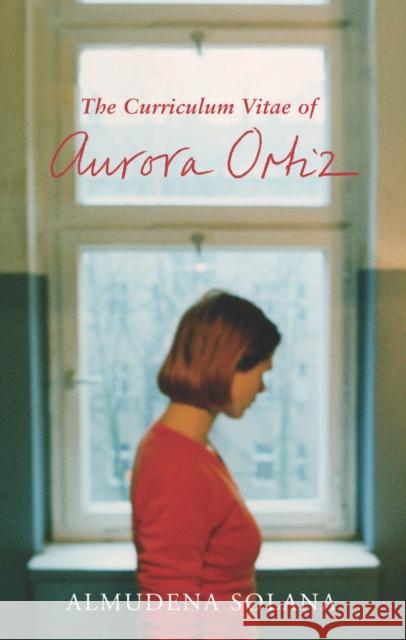 The Curriculum Vitae of Aurora Ortiz Almudena Solana David Frye 9781843430964