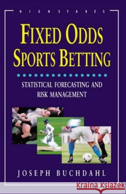 Fixed Odds Sports Betting: Statistical Forecasting and Risk Management Joseph Buchdahl 9781843440192 Oldcastle Books Ltd