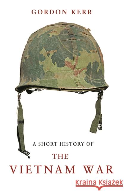 A Short History of the Vietnam War Kerr, Gordon 9781843442134