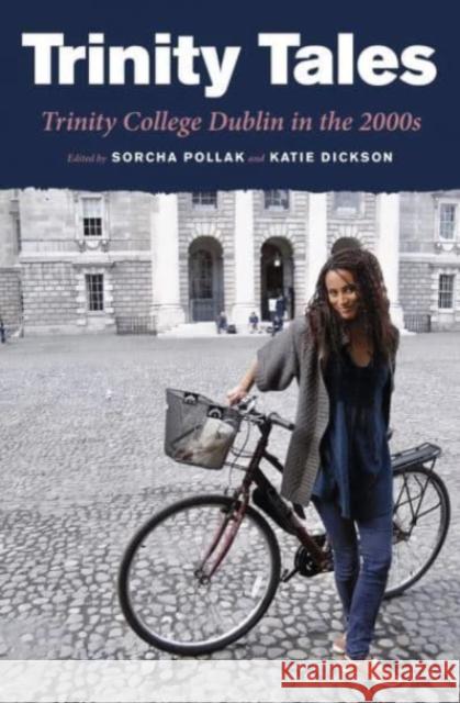 Trinity Tales: Trinity College Dublin in the 2000s Dylan Haskins 9781843518105