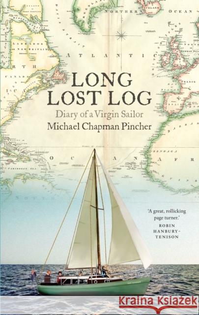 Long Lost Log: Diary of a Virgin Sailor Michael Chapman Pincher 9781843518273