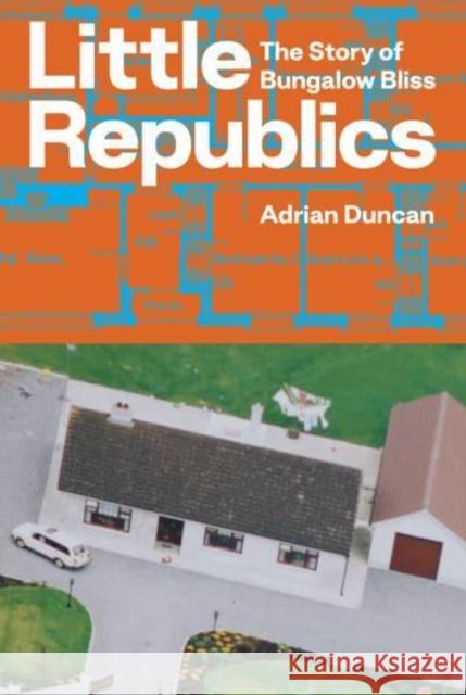 Little Republics: The Story of Bungalow Bliss Adrian Duncan 9781843518488 The Lilliput Press Ltd