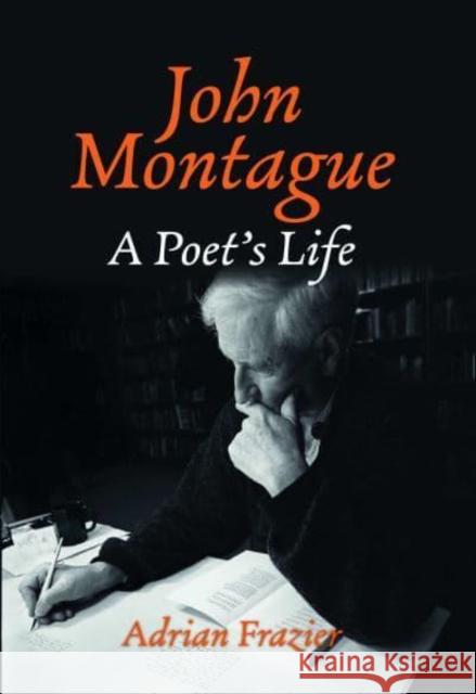 John Montague: A Poet's Life Adrian Frazier 9781843519102 The Lilliput Press Ltd