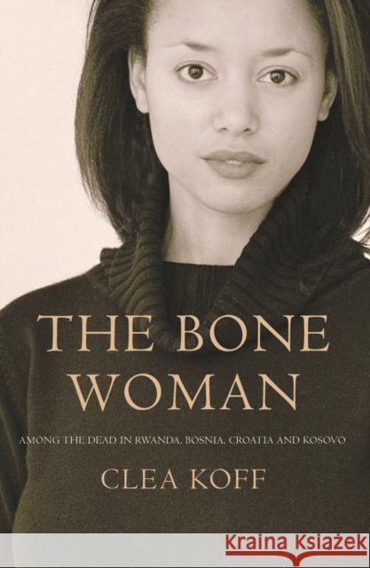 The Bone Woman Clea Koff 9781843541394 Atlantic Books