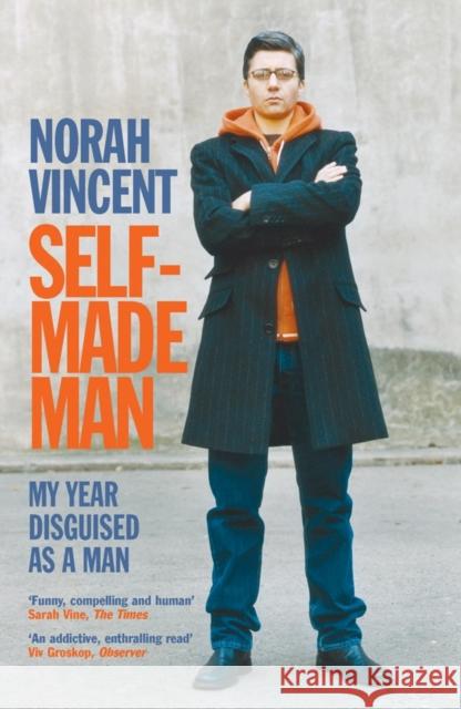 Self-Made Man: My Year Disguised as a Man Norah Vincent 9781843545040