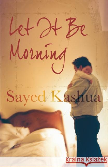 Let it be Morning Sayed Kashua 9781843545439 ATLANTIC BOOKS