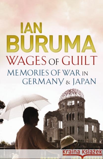 Wages of Guilt: Memories of War in Germany and Japan Ian Buruma 9781843549604 0