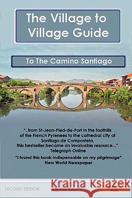 The Village to Village Guide to the Camino Santiago, Way of St James : Complete Directional Guide to the Pilgrimage to Santiago with Accommodation Raza Jaffa 9781843560012 
