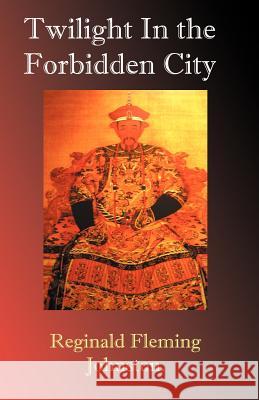 Twilight in the Forbidden City Sir Reginald Fleming Johnston 9781843560203 Xiaomina