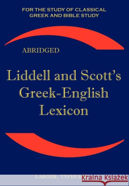 Liddell and Scott's Greek-English Lexicon : Original Edition, Republished in Larger and Clearer Typeface Henry George Liddell Robert Scott 9781843560265 