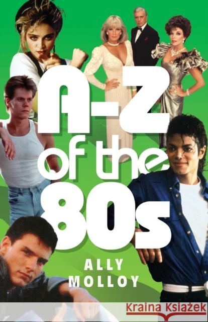 A-Z of the 80s Ally Molloy 9781843582571