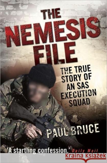 The Nemesis File - The True Story of an SAS Execution Squad Paul Bruce 9781843582731