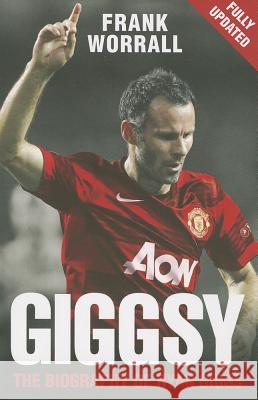 Giggsy - The Biography of Ryan Giggs Worrall, Frank 9781843583226