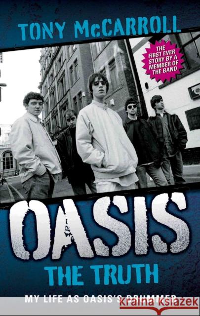 Oasis: The Truth Tony McCarroll 9781843584995 John Blake Publishing Ltd