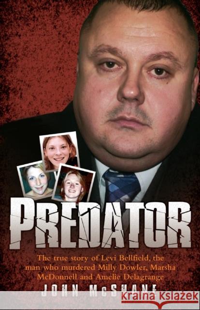 Predator - The true story of Levi Bellfield, the man who murdered Milly Dowler, Marsha McDonnell and Amelie Delagrange Mmehane, John 9781843586739 BLAKE PUBLISHING