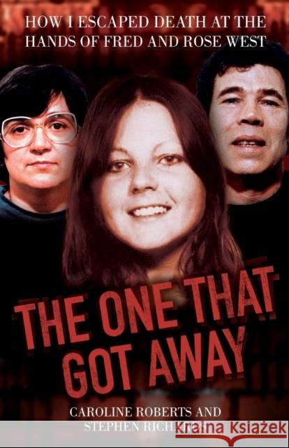 The One That Got Away - My Life Living with Fred and Rose West Caroline Roberts 9781843589525
