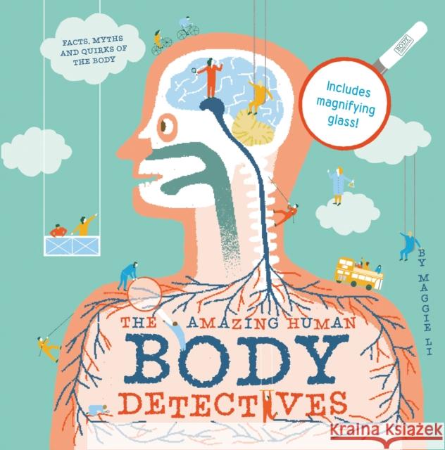 The Amazing Human Body Detectives: Amazing facts, myths and quirks of the human body Maggie Li 9781843652977