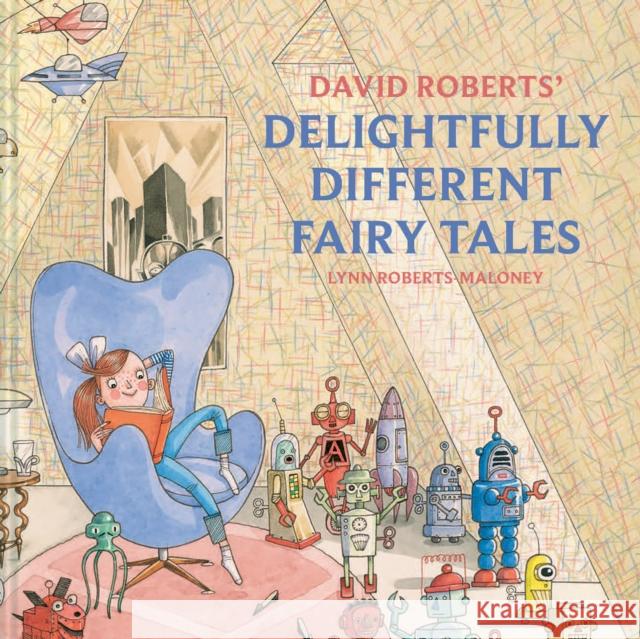 David Roberts' Delightfully Different Fairytales David Roberts Lynn Roberts-Maloney 9781843654759