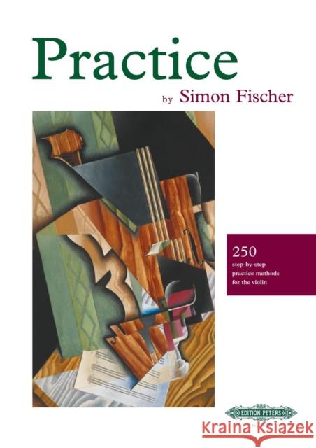 Practice (Violin): 250 step-by-step practice methods for the violin Simon Fischer 9781843670087