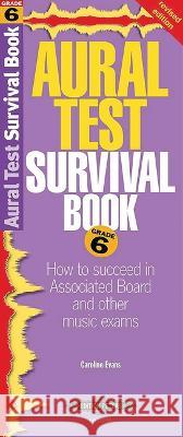 Aural Test Survival Book, Grade 6: How to Succeed in Associated Board and Other Music Exams Evans, Caroline 9781843670452 FABER MUSIC