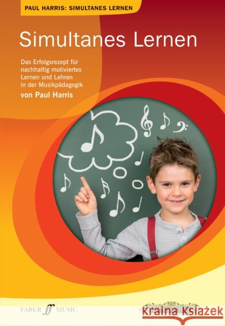 Simultanes Lernen : Das Erfolgsrezept für nachhaltig motiviertes Lernen und Lehren in der Musikpädagogik Harris, Paul 9781843670544