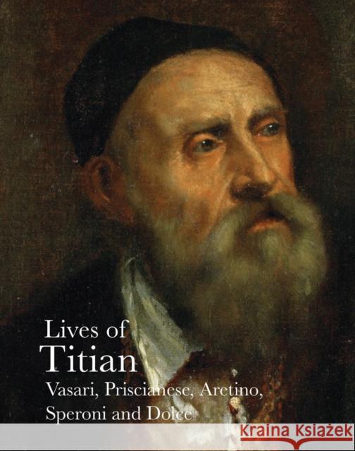 Lives of Titian Giorgio Vasari Carlo Corsato Sperone Speroni 9781843681717 Pallas Athene Publishers