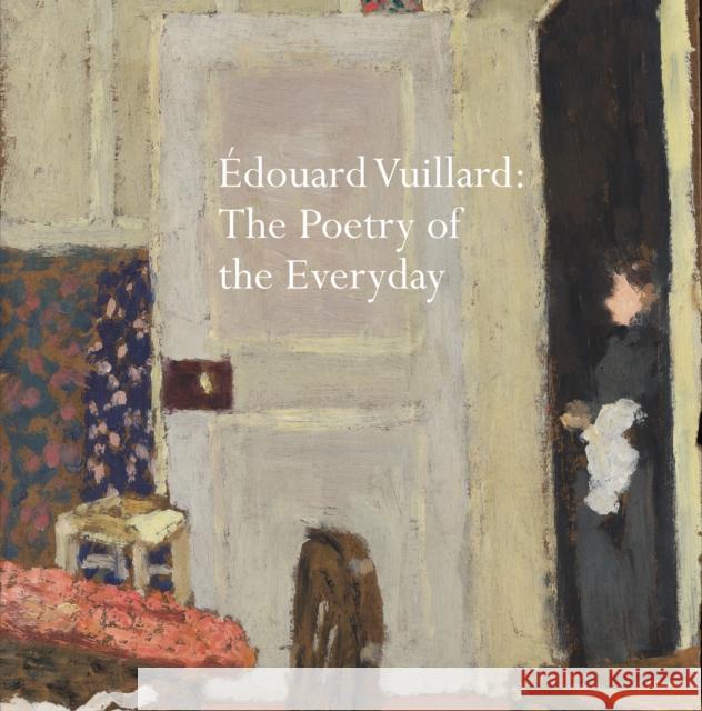 Edouard Vuillard: The Poetry of the Everyday Chris Stephens 9781843682493 Pallas Athene Publishers