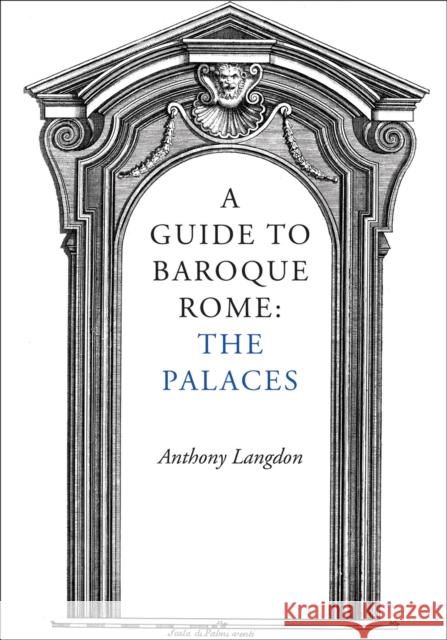 A Guide to Baroque Rome: The Palaces Anthony Langdon 9781843682530 Pallas Athene Publishers