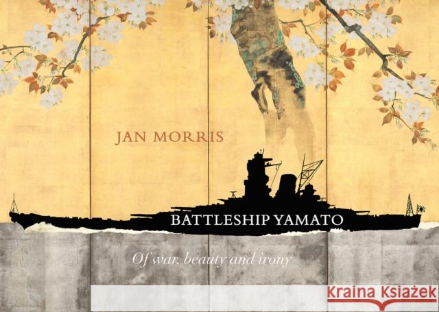 Battleship Yamato: Of War, Beauty and Irony Jan Morris 9781843682691 Pallas Athene Publishers