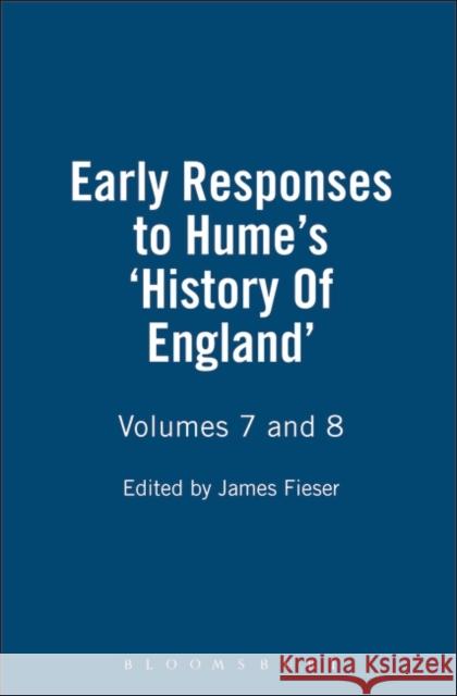 Early Responses to Hume's 'History of England': Volumes 7 and 8 Fieser, James 9781843711193