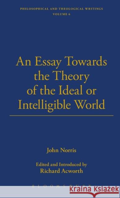 An Essay Towards the Theory of the Ideal or Intelligible World John Norris 9781843713197 Thoemmes Continuum