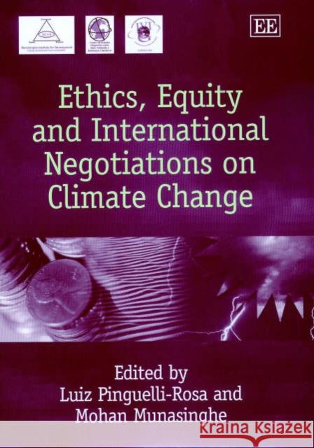 Ethics, Equity and International Negotiations on Climate Change Luiz Pinguelli-Rosa, Mohan Munasinghe 9781843760481 Edward Elgar Publishing Ltd