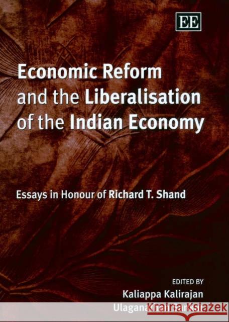 Economic Reform and the Liberalisation of the Indian Economy: Essays in Honour of Richard T. Shand Kaliappa Kalirajan, Ulaganathan Sankar 9781843760566 Edward Elgar Publishing Ltd