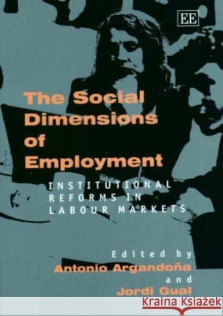 The Social Dimensions of Employment: Institutional Reforms in Labour Markets Antonio Argandoña, Jordi Gual 9781843760702