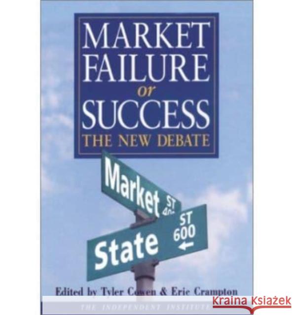 Market Failure or Success: The New Debate Tyler Cowen, Eric Crampton 9781843760856 Edward Elgar Publishing Ltd