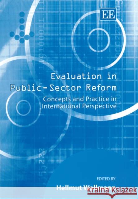 Evaluation in Public-Sector Reform: Concepts and Practice in International Perspective Hellmut Wollmann 9781843761600 Edward Elgar Publishing Ltd