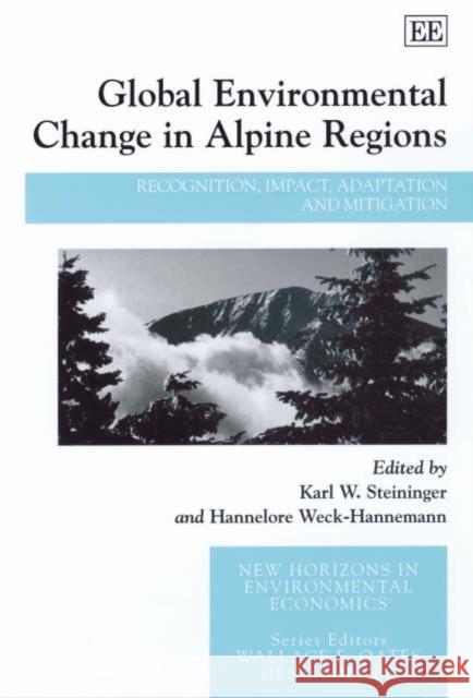 Global Environmental Change in Alpine Regions: Recognition, Impact, Adaptation and Mitigation Karl W. Steininger, Hannelore Weck-Hannemann 9781843761839 Edward Elgar Publishing Ltd