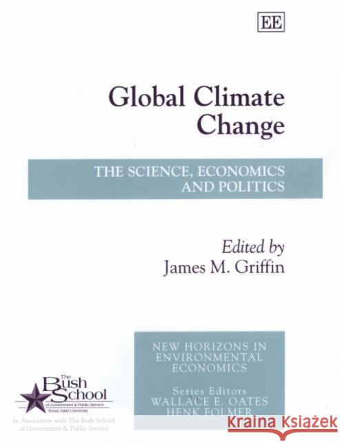 Global Climate Change: The Science, Economics and Politics James M. Griffin 9781843761907