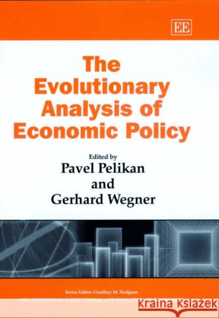 The Evolutionary Analysis of Economic Policy Pavel Pelikan, Gerhard Wegner 9781843762256 Edward Elgar Publishing Ltd