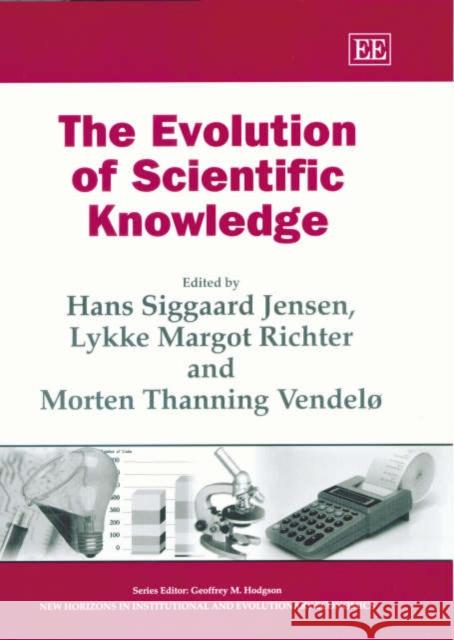 The Evolution of Scientific Knowledge Hans S. Jensen, Lykke M. Ricard, Morten T. Vendelø 9781843762355 Edward Elgar Publishing Ltd