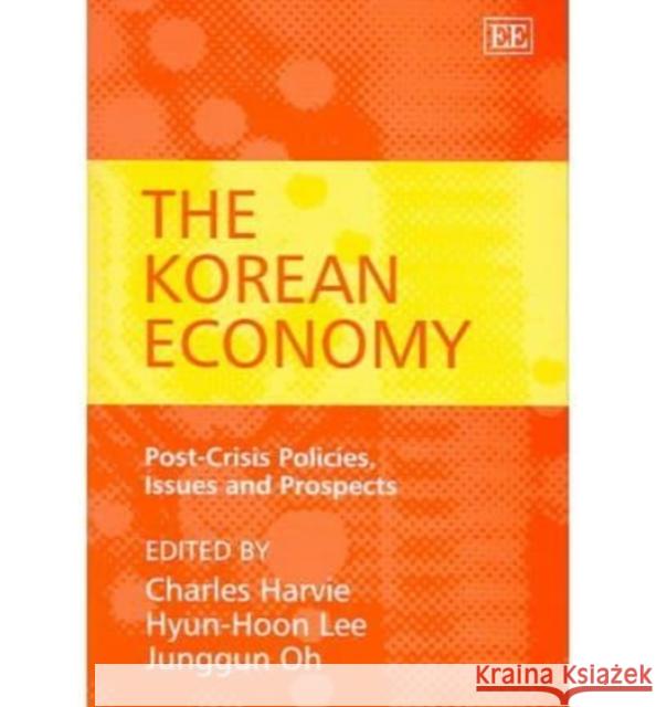 The Korean Economy: Post-Crisis Policies, Issues and Prospects Charles Harvie, Hyun-Hoon Lee, Junggun Oh 9781843762447 Edward Elgar Publishing Ltd