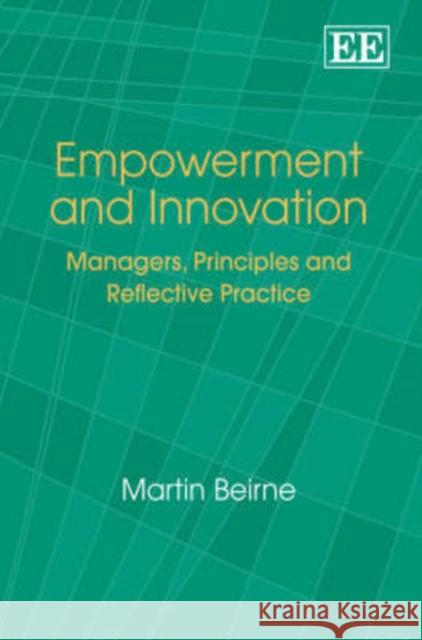 Empowerment and Innovation: Managers, Principles and Reflective Practice Martin Beirne   9781843762461