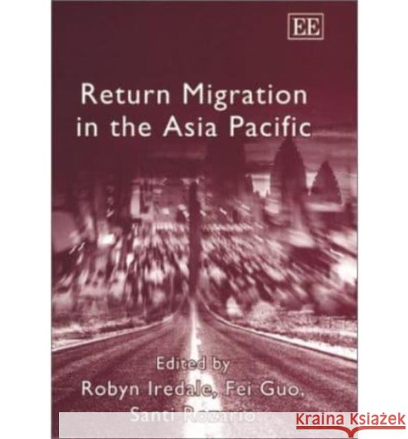 Return Migration in the Asia Pacific Robyn Iredale, Fei Guo, Santi Rozario 9781843763031 Edward Elgar Publishing Ltd