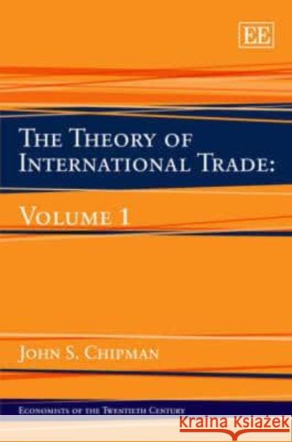 The Theory of International Trade: Volume 1 John S. Chipman 9781843763093