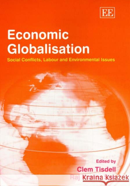 Economic Globalisation: Social Conflicts, Labour and Environmental Issues Clem Tisdell, Raj K. Sen 9781843763154 Edward Elgar Publishing Ltd