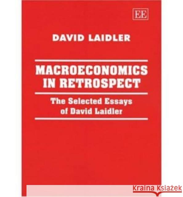 Macroeconomics in Retrospect: The Selected Essays of David Laidler David Laidler 9781843763840