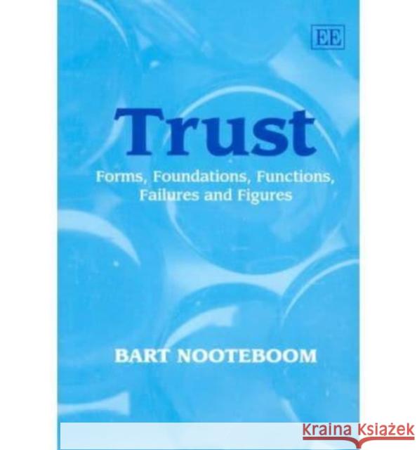 Trust: Forms, Foundations, Functions, Failures and Figures Bart Nooteboom 9781843764304